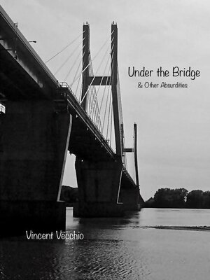 cover image of Under the Bridge & Other Absurdities